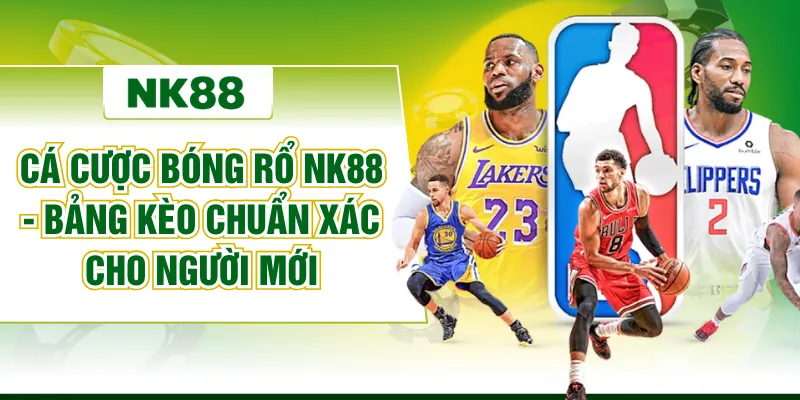 Cá Cược Bóng Rổ NK88 - Bảng Kèo Chuẩn Xác Cho Người Mới