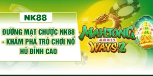 Đường Mạt Chược NK88 - Khám Phá Trò Chơi Nổ Hũ Đỉnh Cao