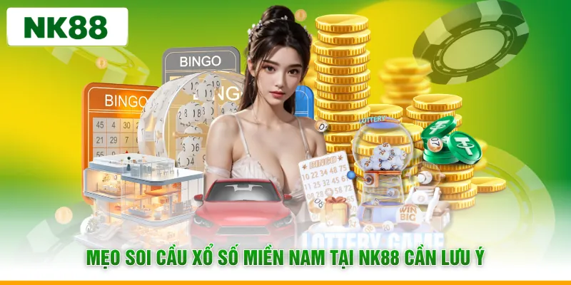 Mẹo soi cầu xổ số miền nam tại NK88 cần lưu ý