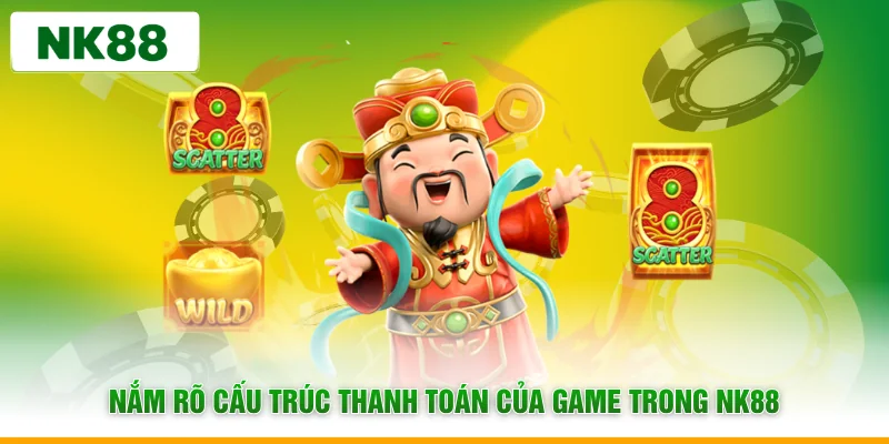 Nắm rõ cấu trúc thanh toán của game trong NK88