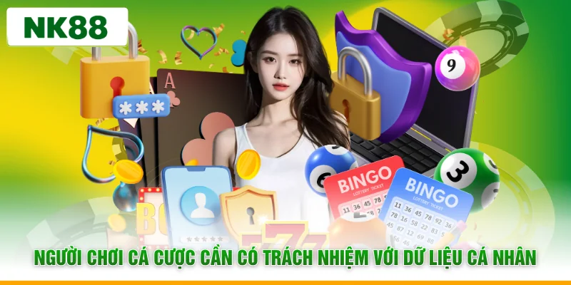 Người chơi cá cược cần có trách nhiệm với dữ liệu cá nhân