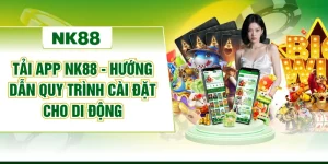 Tải App NK88 - Hướng Dẫn Quy Trình Cài Đặt Cho Di Động
