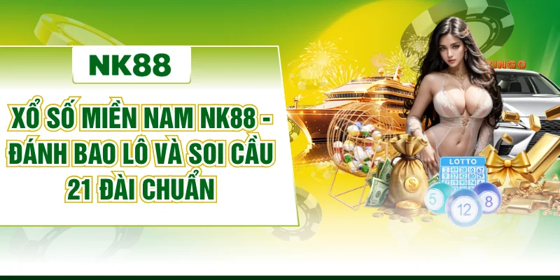 Xổ Số Miền Nam NK88 - Đánh Bao Lô Và Soi Cầu 21 Đài Chuẩn