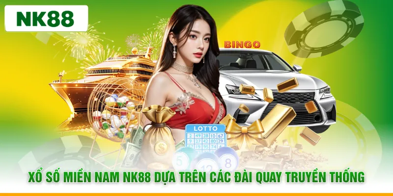 Xổ số miền Nam NK88 dựa trên các đài quay truyền thống