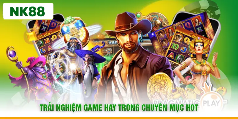 Trải nghiệm game hay trong chuyên mục hot